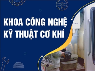 Khoa Công nghệ Kỹ thuật Cơ khí