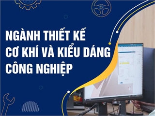 Ngành Thiết kế Cơ khí và Kiểu dáng Công nghiệp