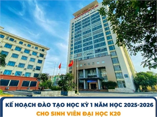 Thông báo kế hoạch đào tạo học kỳ 1 năm học 2025-2026 cho sinh viên đại học K20