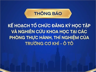 Kế hoạch tổ chức đăng ký học tập và nghiên cứu khoa học tại các phòng thực hành, thí nghiệm của Trường Cơ khí - Ô tô